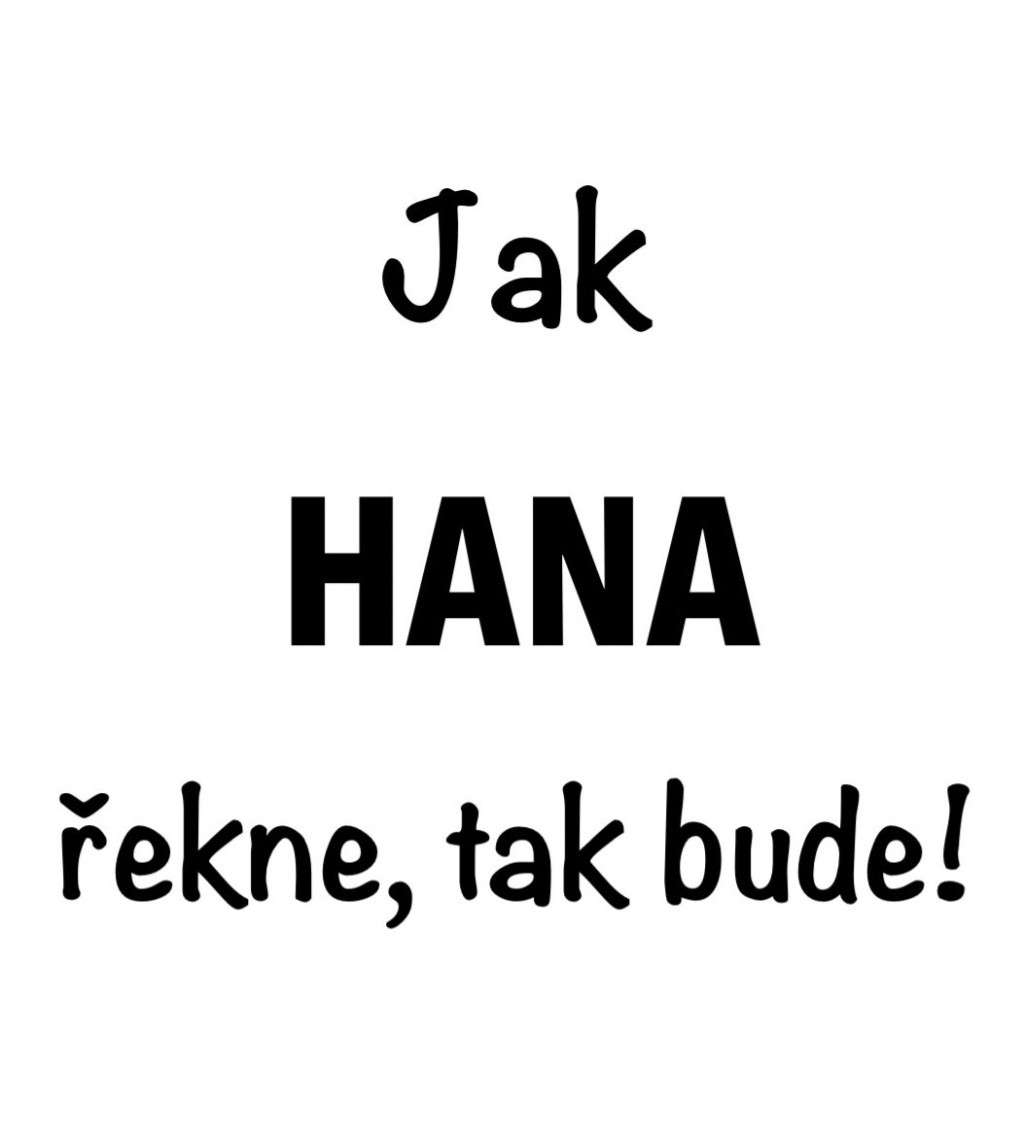 Bílé dámské tričko – Jak Hana řekne, tak bude!