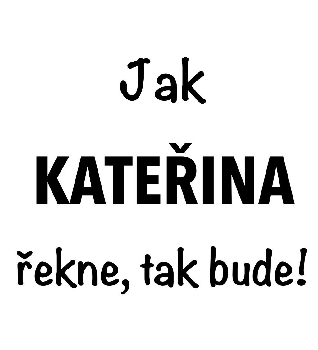 Bílé dámské tričko – Jak Kateřina řekne, tak bude!