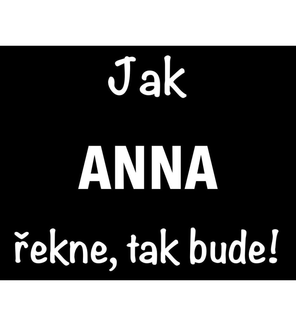 Černé dámské tričko – Jak Anna řekne, tak bude!