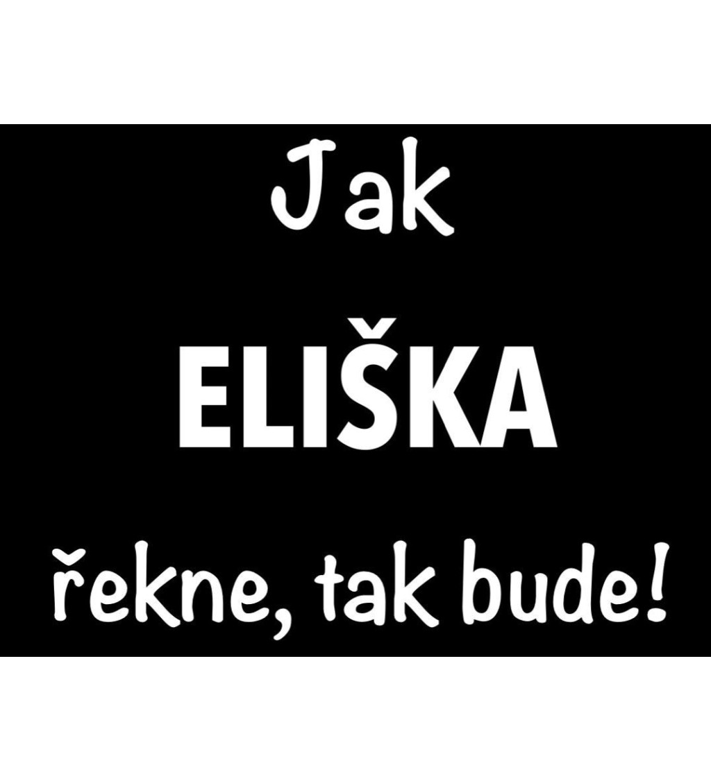 Černé dámské tričko – Jak Eliška řekne, tak bude!