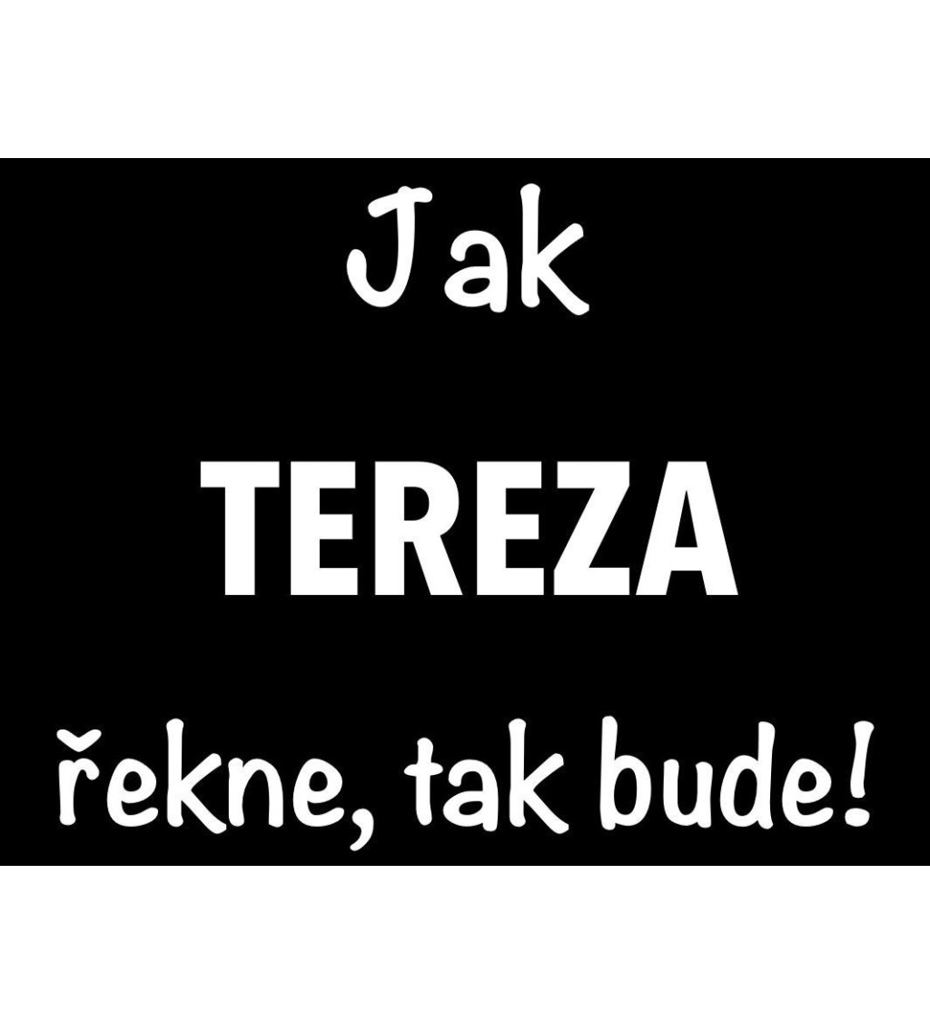 Černé dámské tričko – Jak Tereza řekne, tak bude!