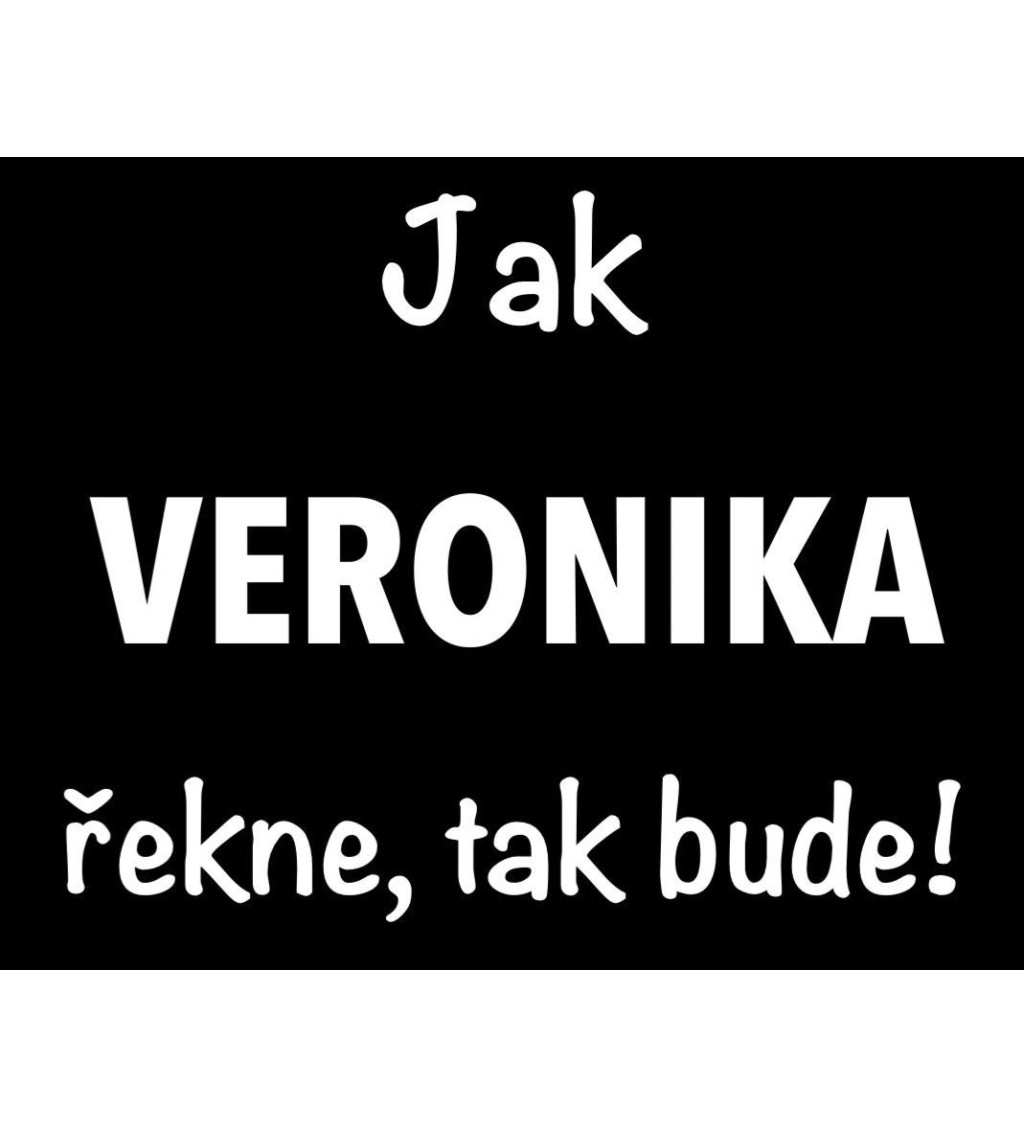 Černé dámské tričko – Jak Veronika řekne, tak bude!