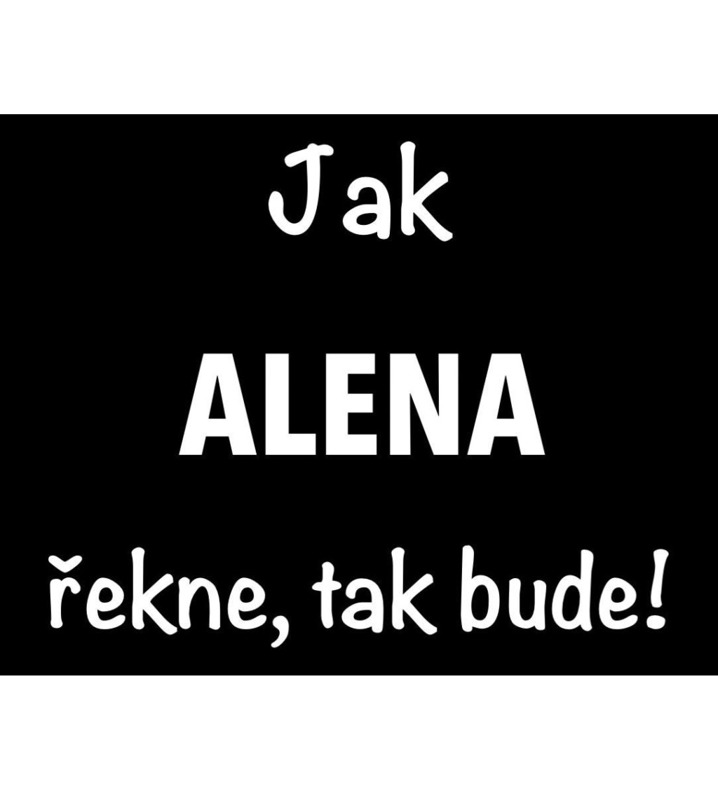 Černé dámské tričko – Jak Alena řekne, tak bude!