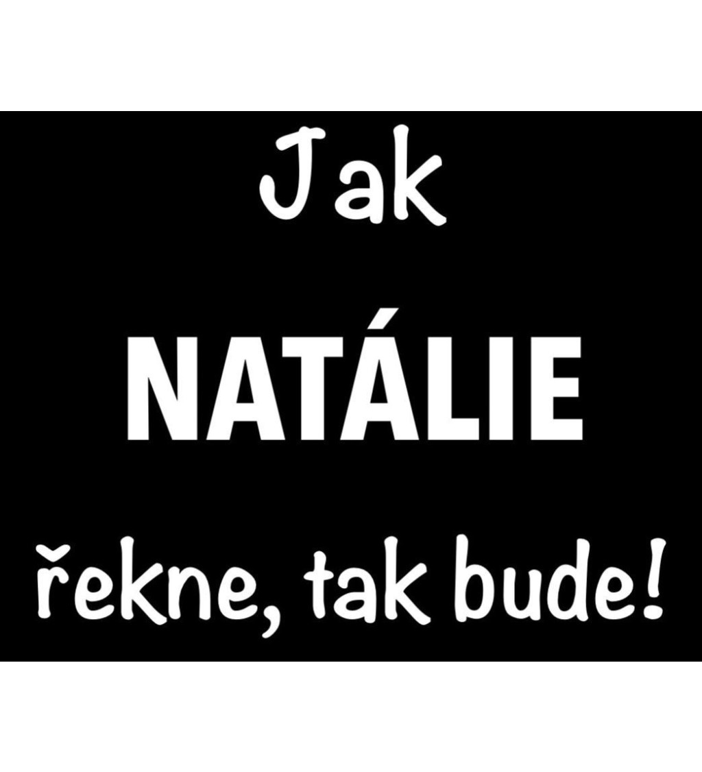 Černé dámské tričko – Jak Natálie řekne, tak bude!