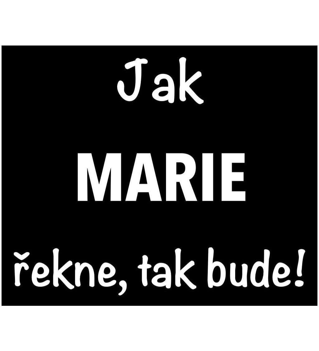 Černé dámské tričko – Jak Marie řekne, tak bude!