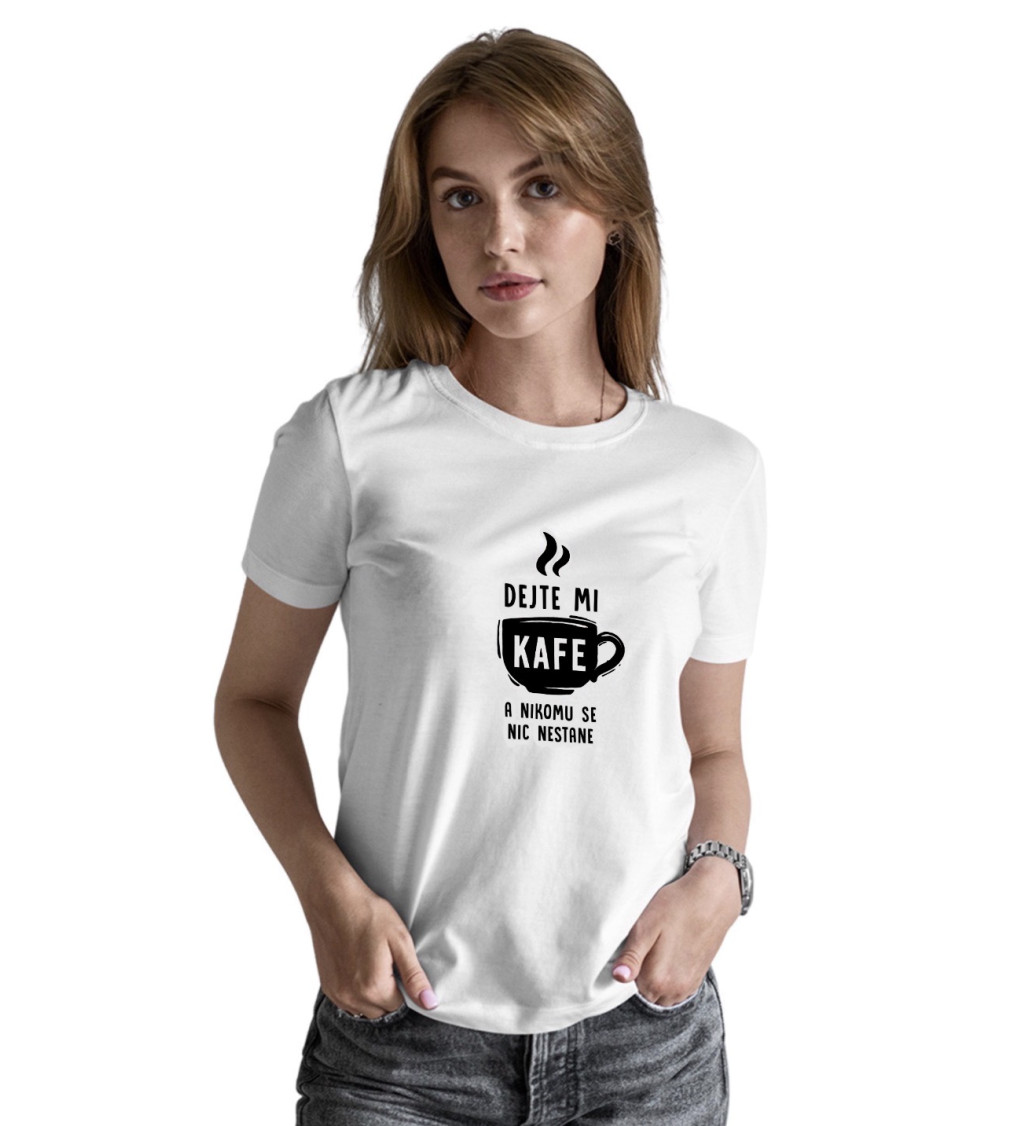Dámské tričko bílé - Dejte mi kafe a nikomu se nic nestane