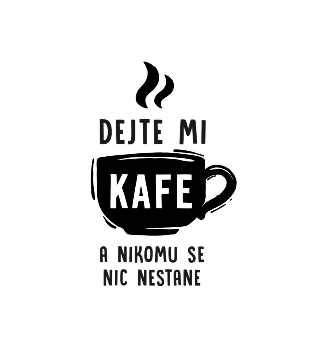 Dámské tričko bílé - Dejte mi kafe a nikomu se nic nestane