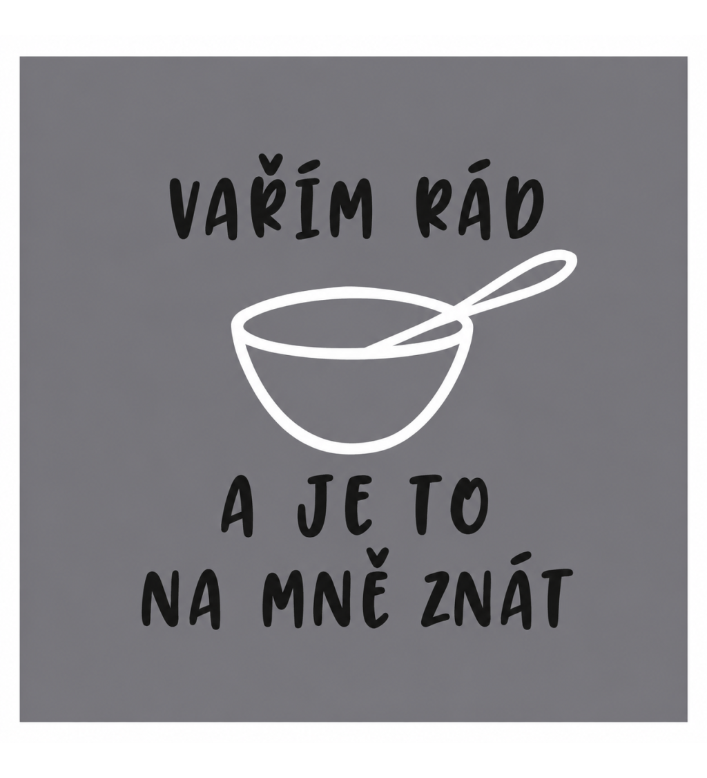 Zástěra s nápisem - Vařím rád a je to na mě znát - šedá