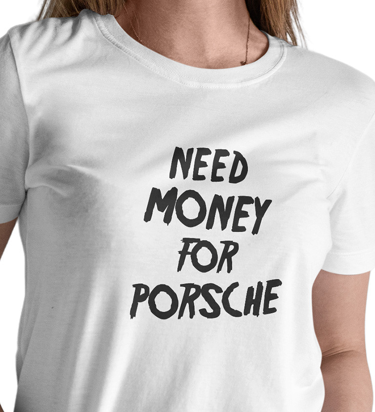 Dámské tričko - Need money for Porsche