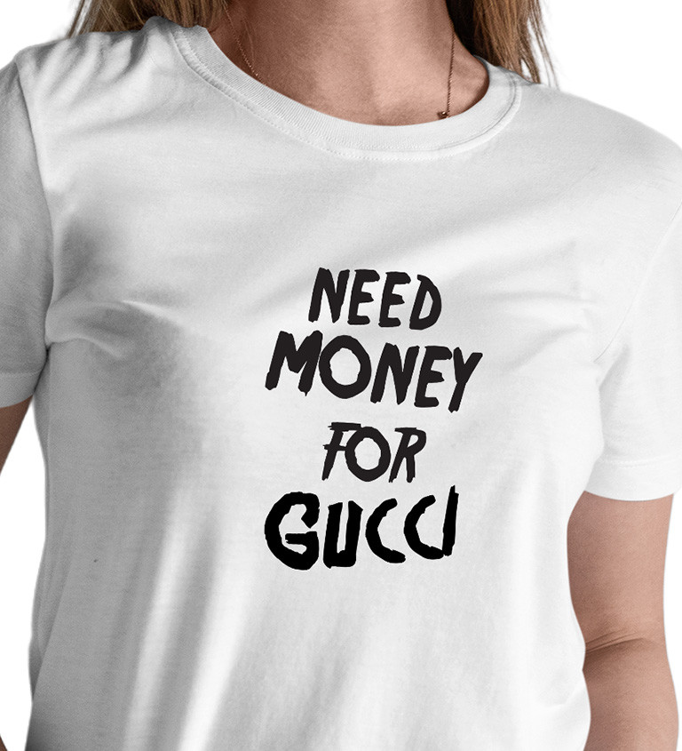 Dámské triko s černým nápisem Need money for Gucci