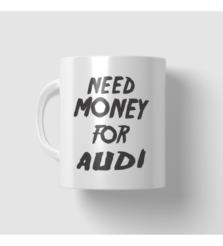 Hrnek bílý - Need money for audi