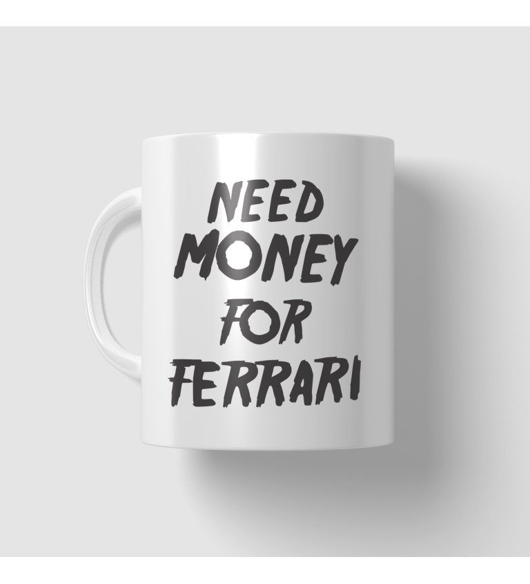 Hrnek bílý - Need money for Ferrari