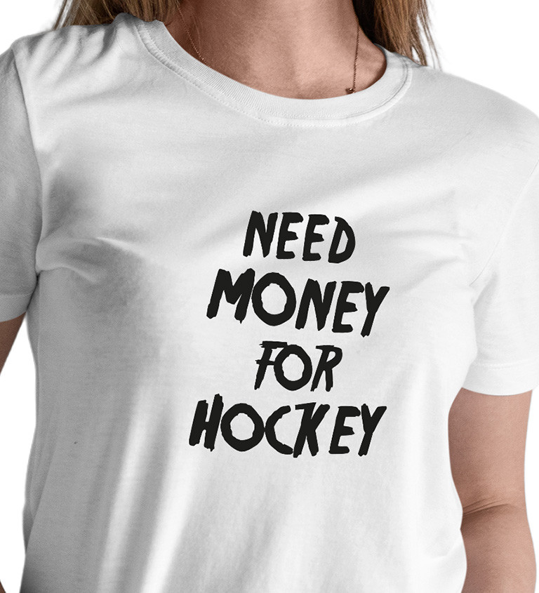 Bílé dámské tričko – Need money for hockey