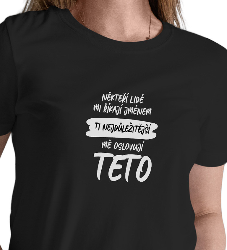 Dámské tričko černé Někteří lidé mi říkají jménem, Ti nejdůležitější mě oslovují…
