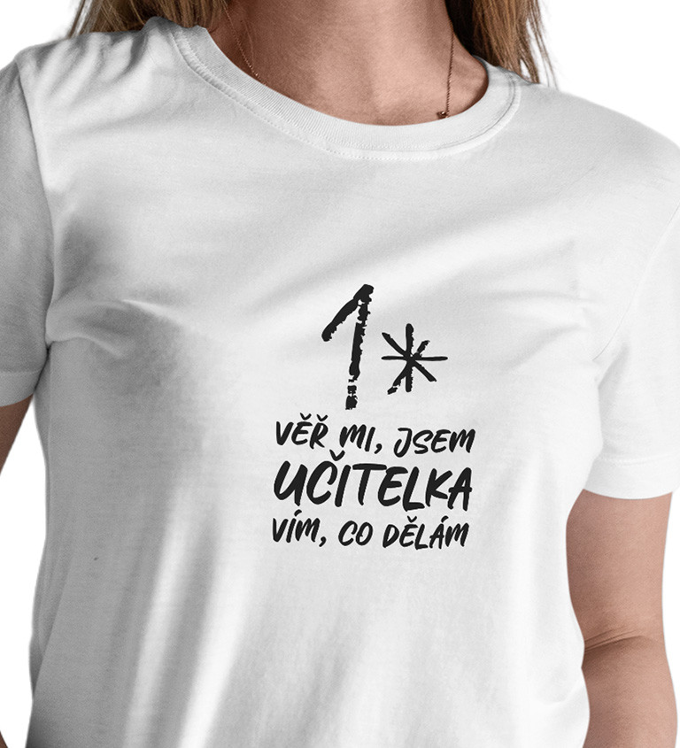 Bílé dámské tričko – Věř mi, jsem učitelka, vím co dělám