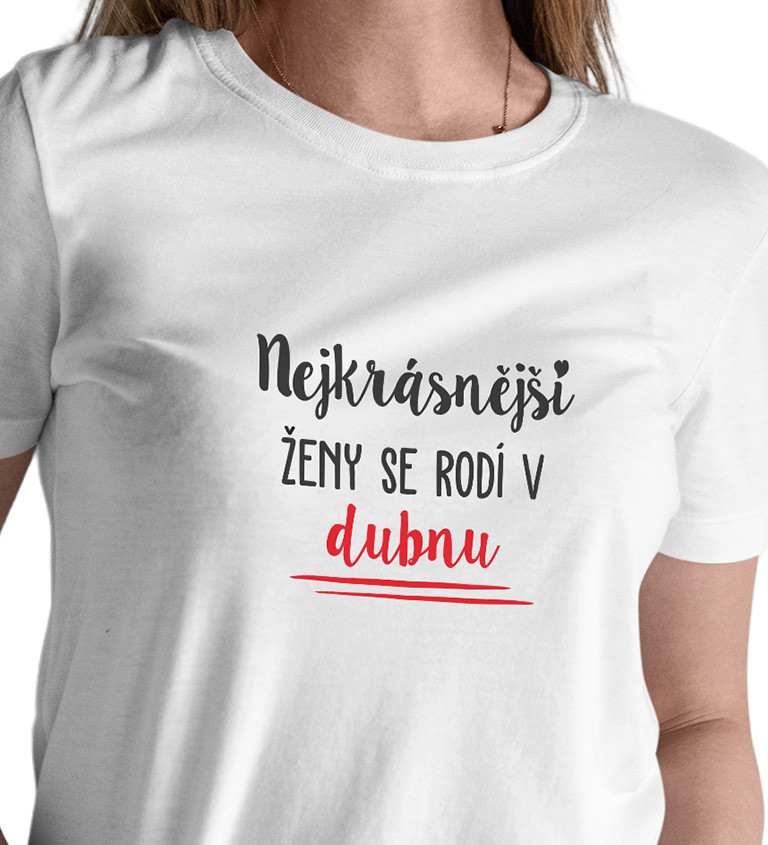 Bílé dámské tričko – Nejkrásnější ženy se rodí v Dubnu