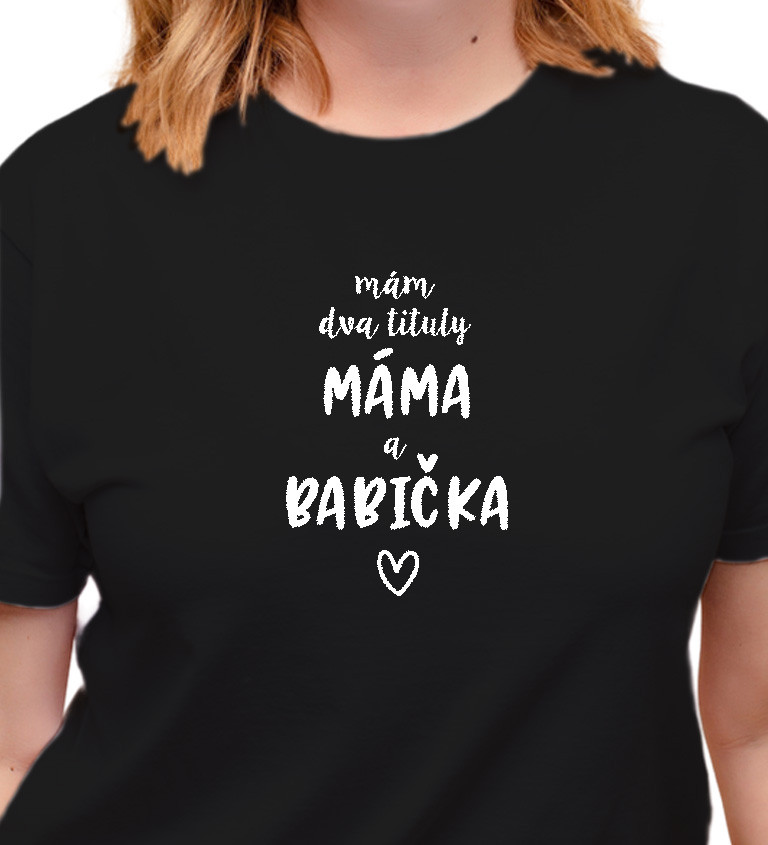 Černé dámské tričko – Mám dva tituly: Máma a Babička