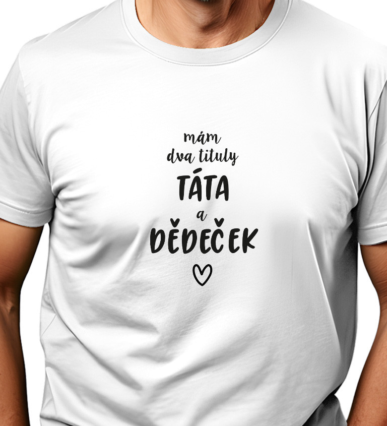 Bílé pánské tričko – Mám dva tituly: Táta a Dědeček
