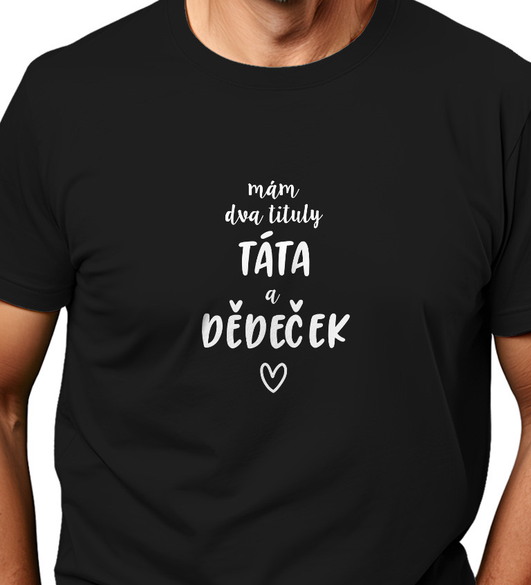 Černé pánské tričko – Mám dva tituly: Táta a Dědeček