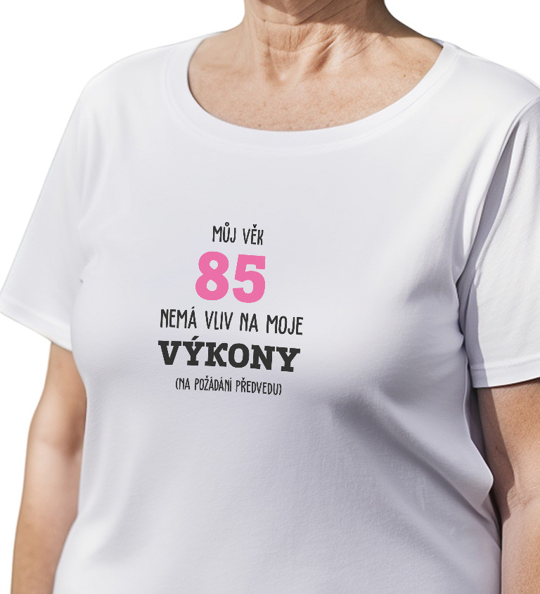 Bílé dámské tričko – Můj věk 85 nemá vliv na moje výkony