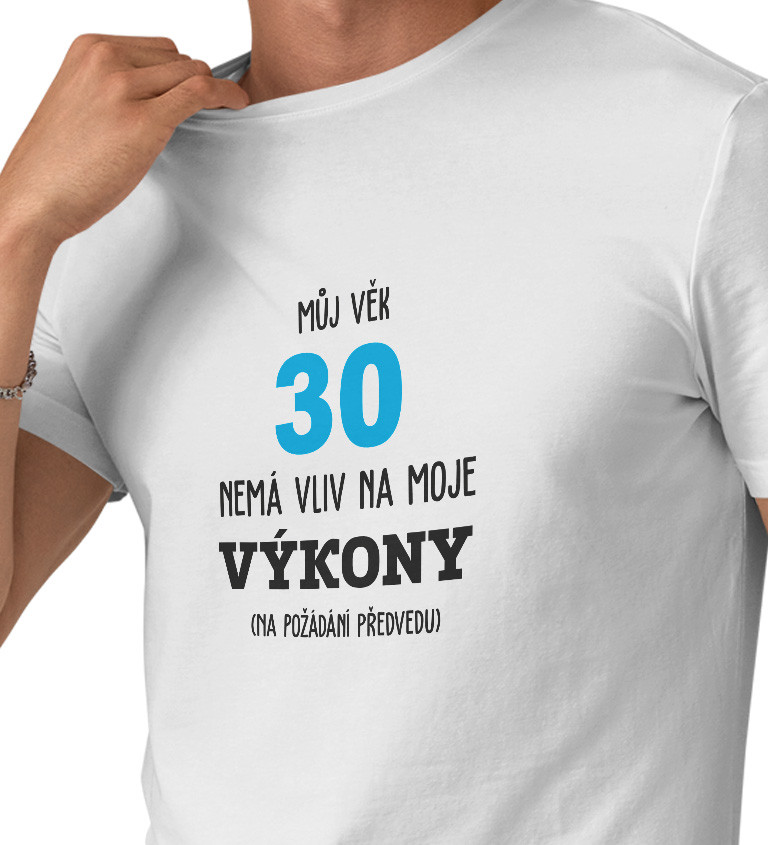 Bílé pánské tričko – Můj věk 30 nemá vliv na moje výkony