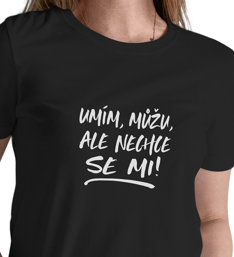 Černé dámské tričko – Umím, můžu, ale nechce se mi
