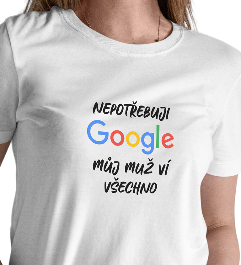 Dámské bílé tričko – Nepotřebuji Google, můj muž ví všechno