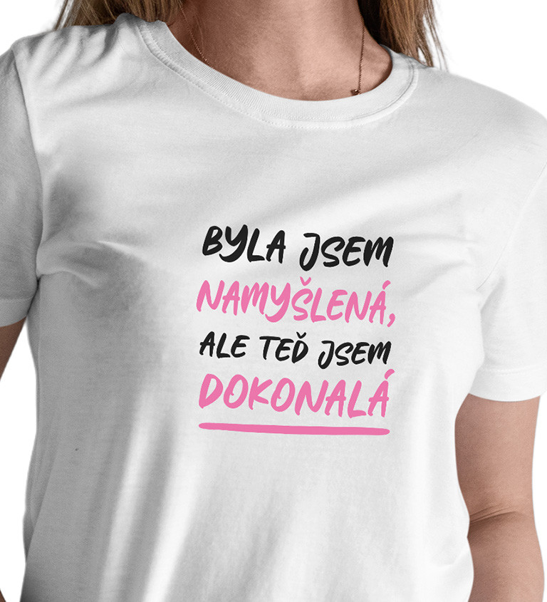Dámské bílé tričko – Byla jsem namyšlená, ale teď jsem dokonalá