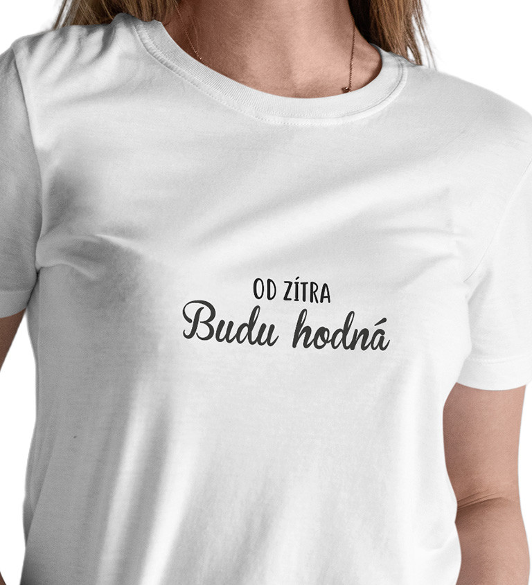 Bílé dámské tričko – Od zítra budu hodná