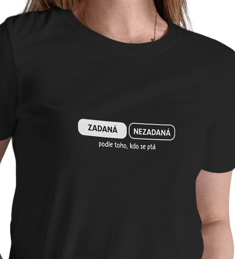 Černé dámské tričko – Zadaná, nezadaná. Podle toho, kdo se ptá