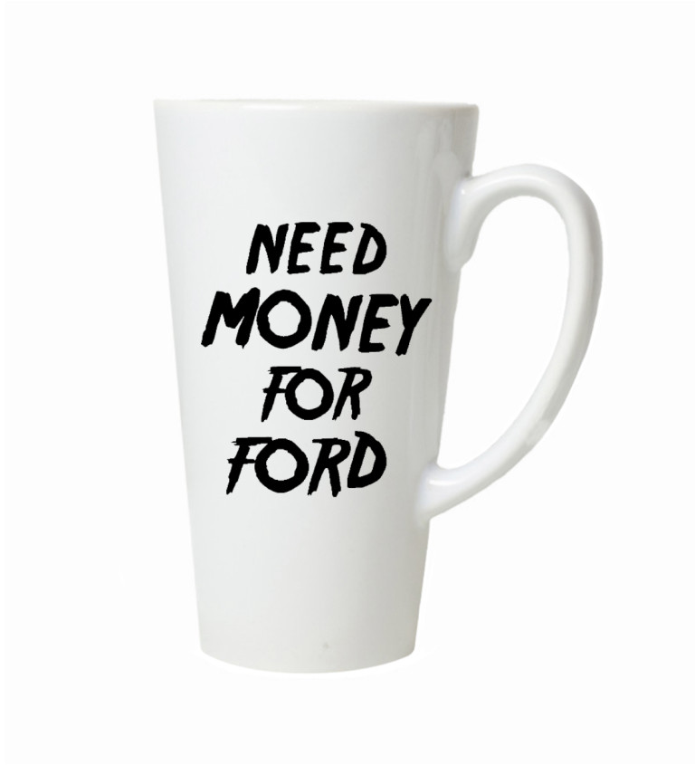 Hrnek na latte – Need money for ford