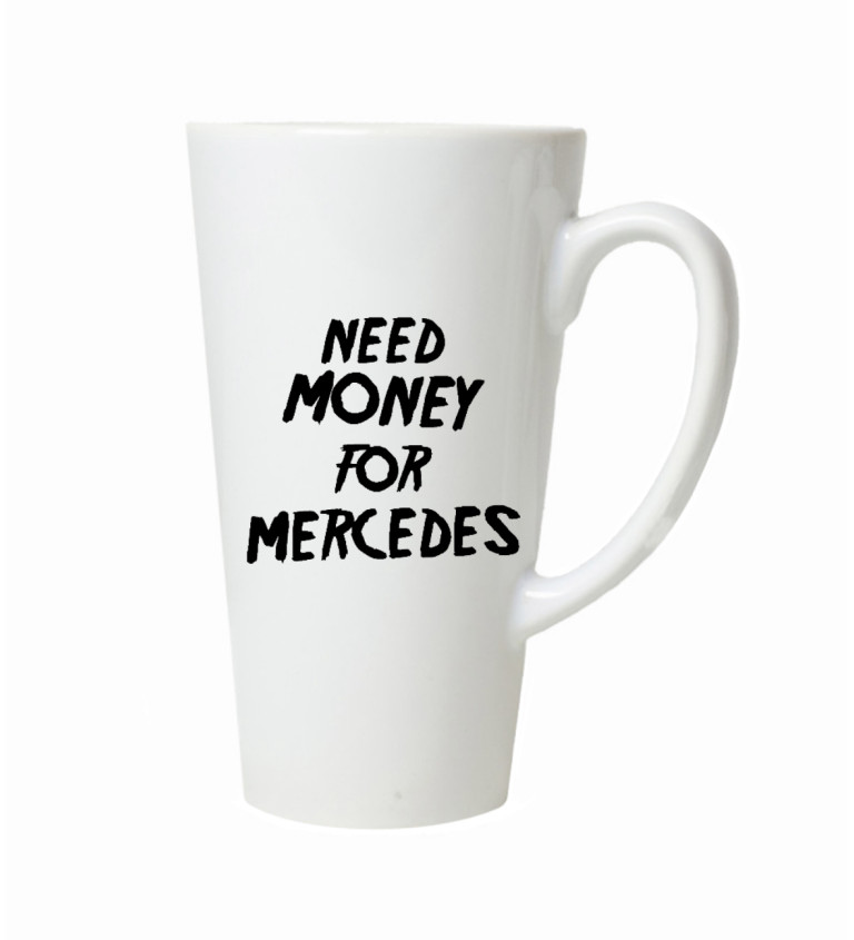 Hrnek na latte – Need money for Mercedes