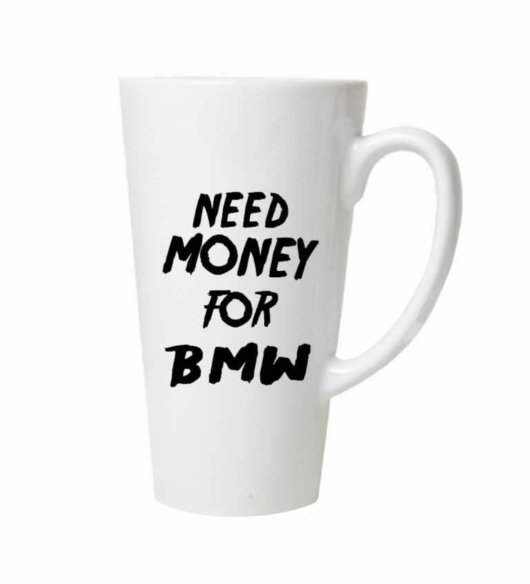 Hrnek na latte – Need money for BMW