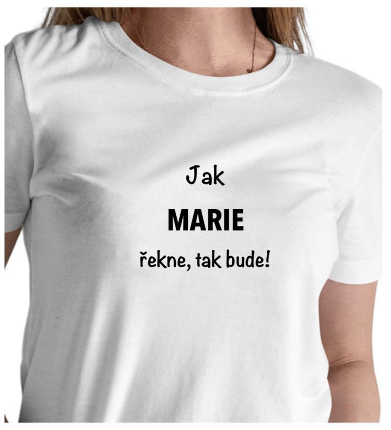 Bílé dámské tričko – Jak Marie řekne, tak bude!