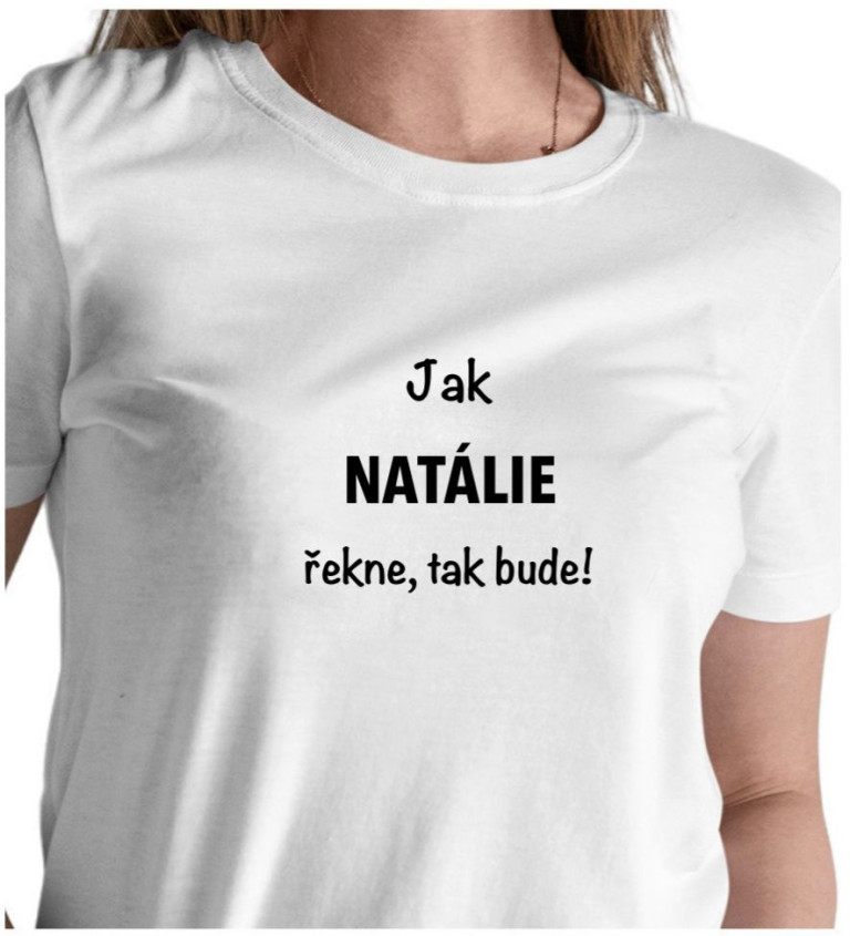Bílé dámské tričko – Jak Natálie řekne, tak bude!
