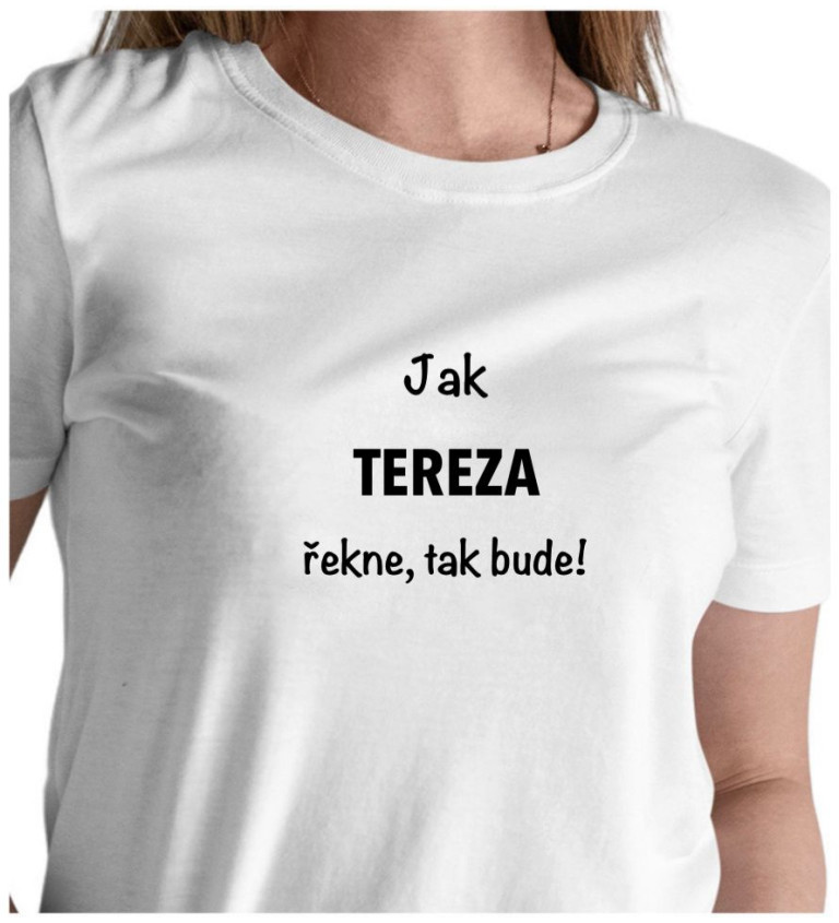 Bílé dámské tričko – Jak Tereza řekne, tak bude!