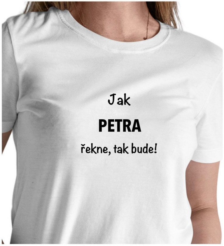 Bílé dámské tričko – Jak Petra řekne, tak bude!