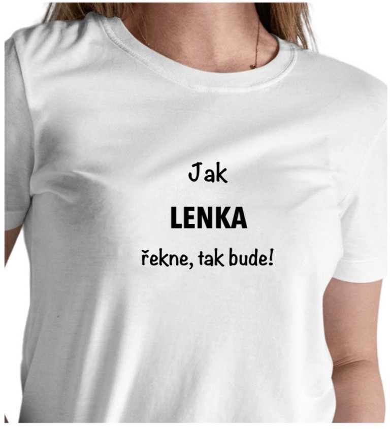 Bílé dámské tričko – Jak Lenka řekne, tak bude!