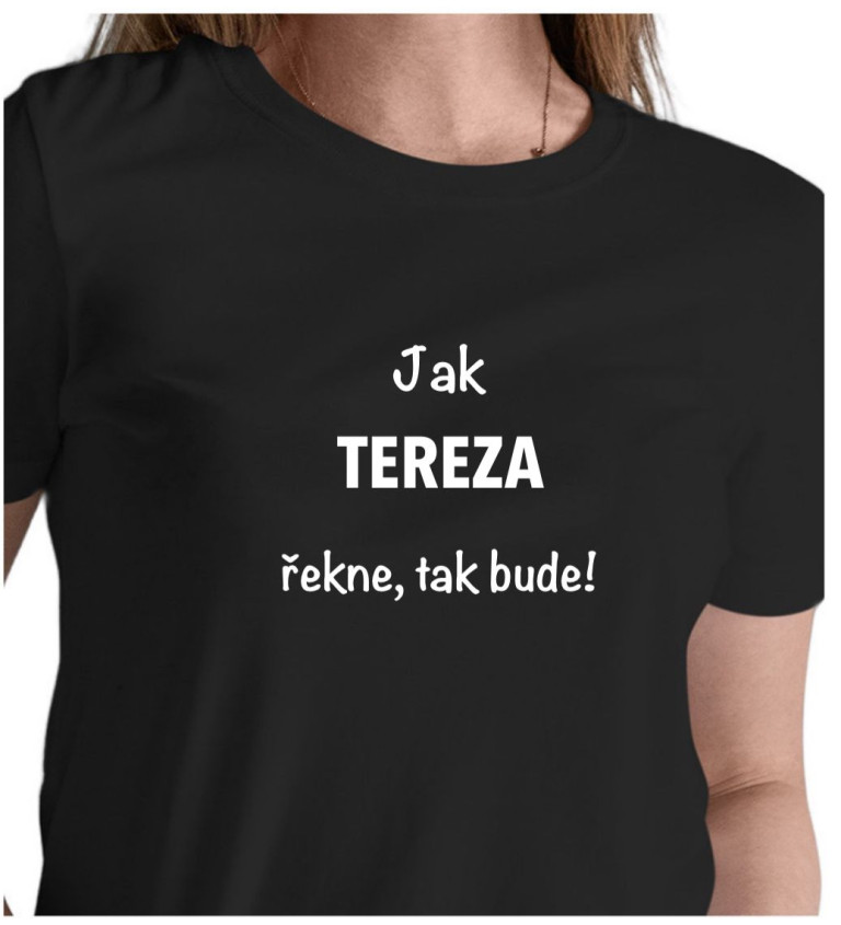 Černé dámské tričko – Jak Tereza řekne, tak bude!