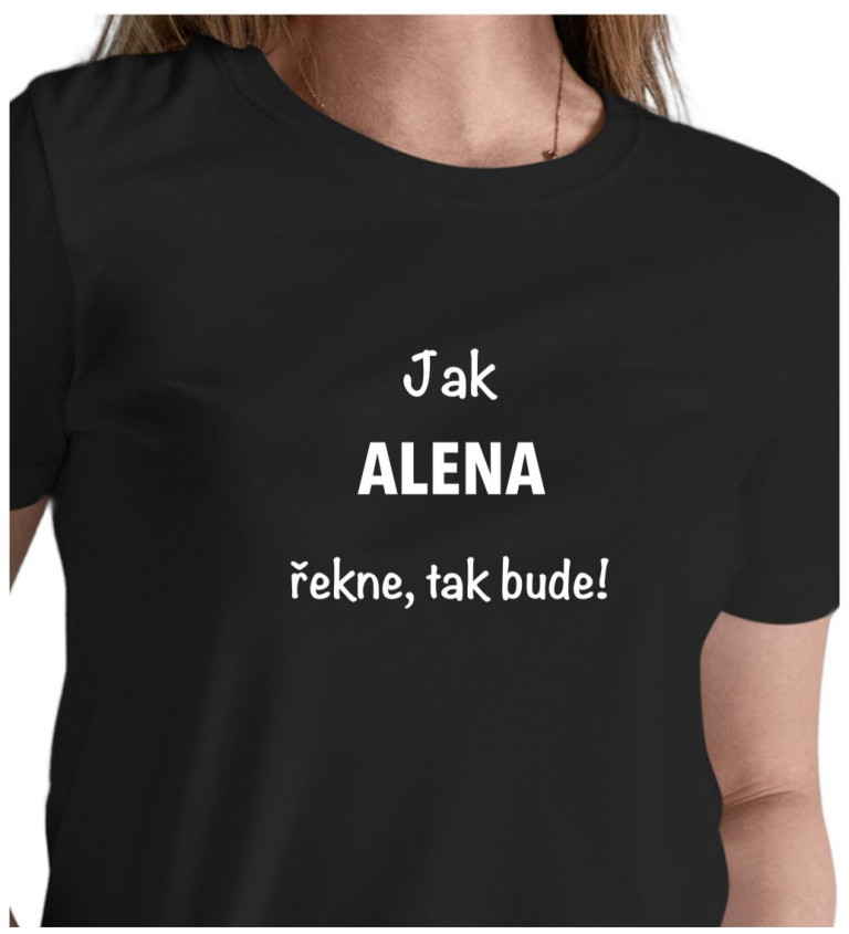 Černé dámské tričko – Jak Alena řekne, tak bude!